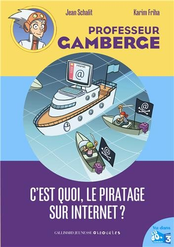 Professeur Gamberge. C'est quoi, le piratage sur Internet ?