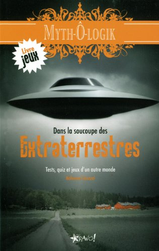 dans la soucoupe des extraterrestres : tests, quiz et jeux d'un autre monde