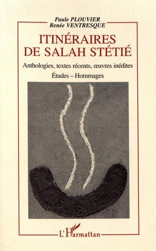 Itinéraires de Salah Stétié : anthologie, textes récents, oeuvres inédites, études, hommages