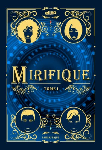 Mirifique: Tome I