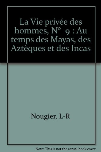 la vie privée des hommes, n,  9 : au temps des mayas, des aztèques et des incas