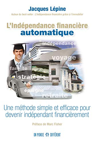 L'indépendance financière automatique : méthode simple et efficace pour devenir indépendant financiè