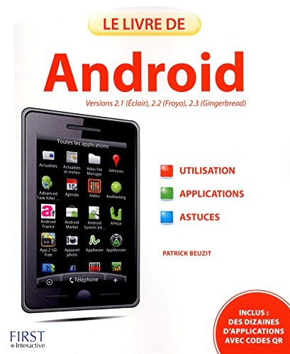 Le livre de Android : versions 2.1 (Eclair), 2.2 (Froyo), 2.3 (Gingerbread) : utilisation, applicati