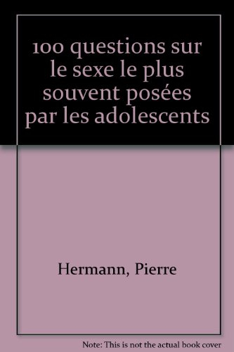 100 questions sur le sexe les plus souvent posées par les adolescents