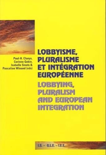 Lobbyisme, Pluralisme Et Integration Europeenne : Lobbying, Pluralism And European Integration
