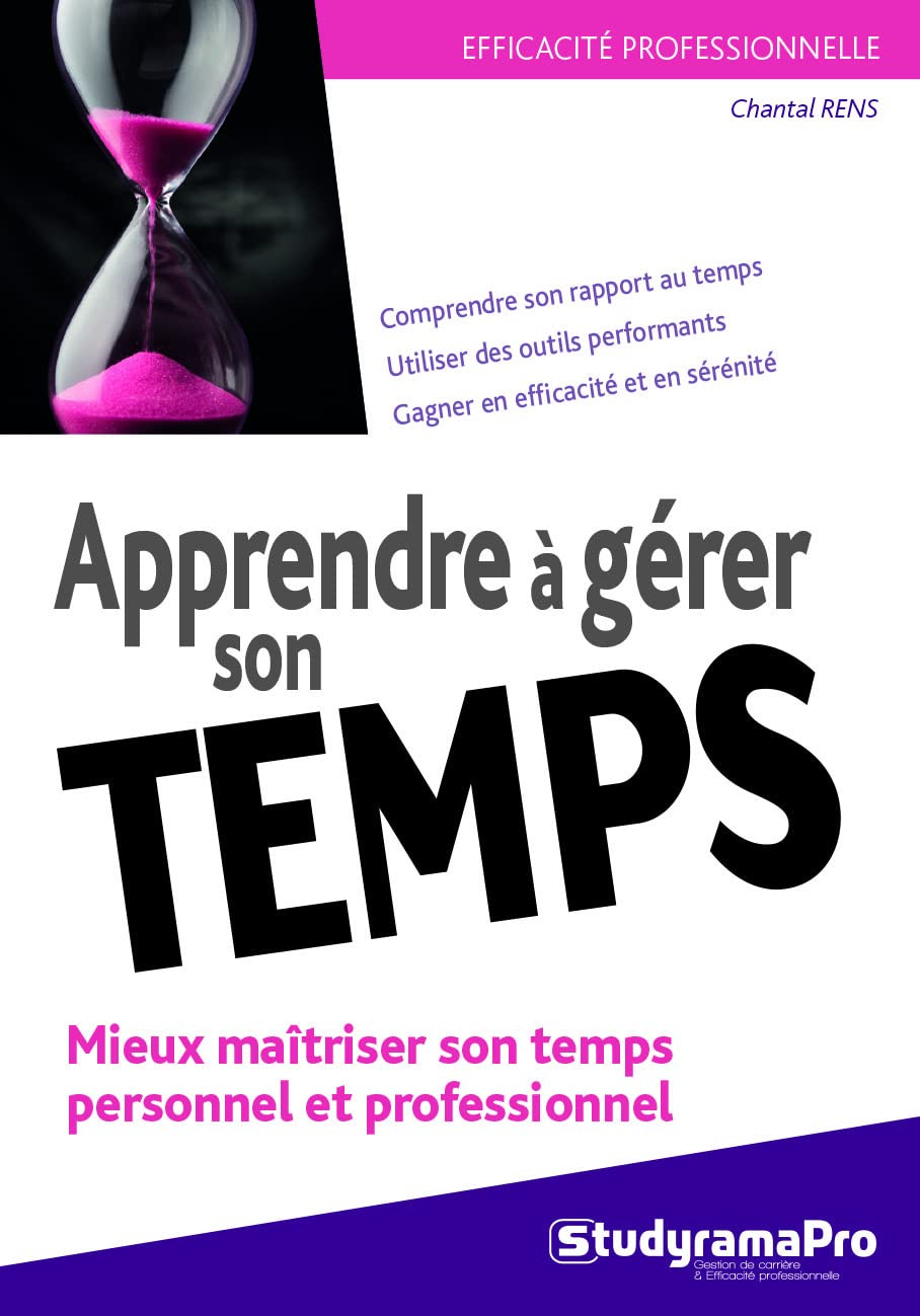 Apprendre à gérer son temps : mieux maîtriser son temps personnel et professionnel : comprendre son 