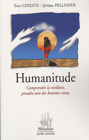 Humanitude : comprendre la vieillesse, prendre soin des hommes vieux