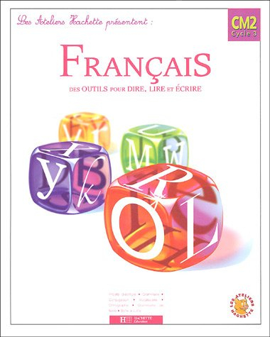 Français CM2, cycle 3 : des outils pour dire, lire et écrire
