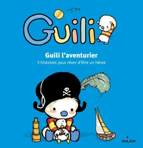 Guili l'aventurier : 3 histoires pour rêver d'être un héros