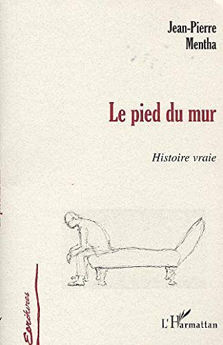 Le pied du mur : histoire vraie...