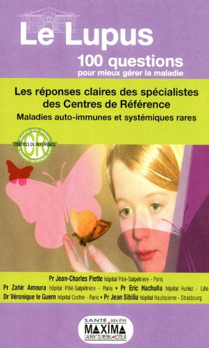 Le lupus : 100 questions pour mieux gérer la maladie : les réponses claires des spécialistes des Cen
