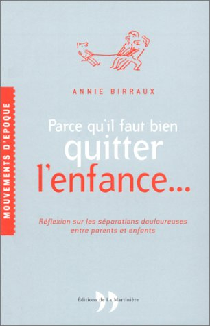 Parce qu'il faut bien quitter l'enfance... : réflexion sur les séparations douloureuses entre parent
