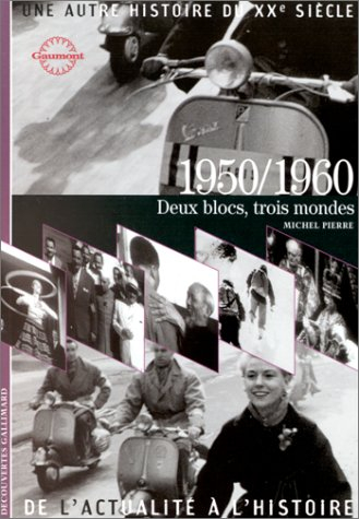 Une autre histoire du XXe siècle : de l'actualité à l'histoire. Vol. 06. 1950-1960 : deux blocs, tro