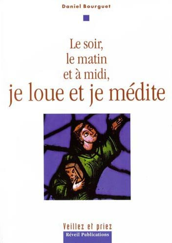 Le soir, le matin et à midi, je loue et je médite