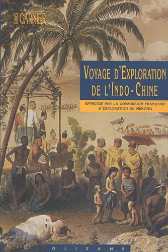 Voyage d'exploration de l'Indo-Chine : effectué une Commission française présidée par le capitaine d