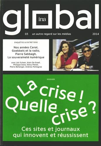 Ina global, n° 3. La crise ! Quelle crise ? : ces sites et journaux qui innovent et réussissent
