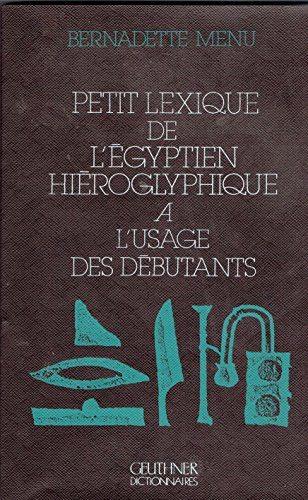 Petit lexique de l'égyptien hiéroglyphique : à l'usage des débutants