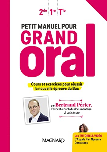 Petit manuel pour grand oral : 2de, 1re, terminale : cours et exercices pour réussir la nouvelle épr