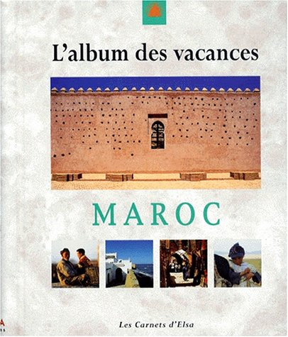 LES CARNETS D'ELSA AU MAROC. L'album des vacances
