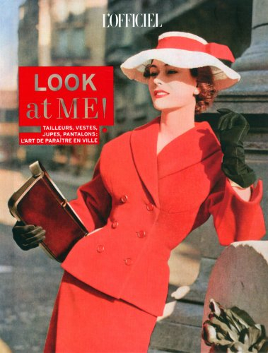 L'officiel de la mode et de la couture de Paris. Look at me ! : tailleurs, vestes, jupes, pantalons 