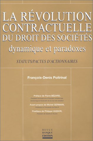 La révolution contractuelle du droit des sociétés : dynamique et paradoxes : statuts, pactes d'actio