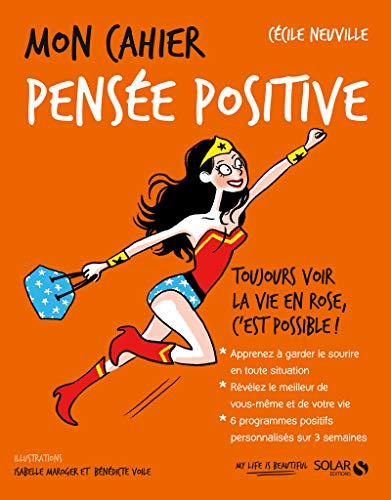 Mon cahier pensée positive : toujours voir la vie en rose, c'est possible !