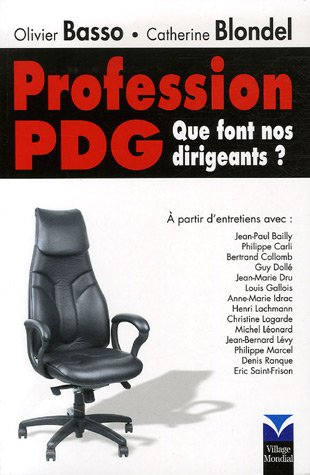 Profession PDG : que font nos dirigeants ? : à partir d'entretiens avec Jean-Paul Bailly, Philippe C