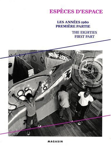 Les années 1980. Vol. 1. Espèces d'espace : exposition, Grenoble, le Magasin, 12 octobre-4 janvier 2