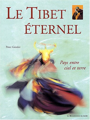 Le Tibet éternel : pays entre ciel et terre