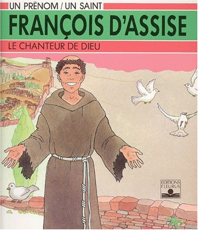François d'Assise : le chanteur de Dieu