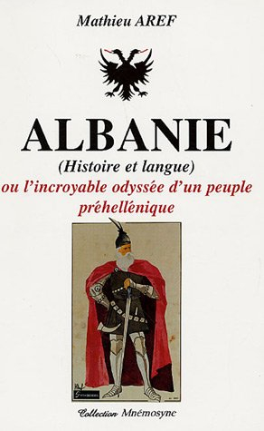 Albanie ou L'incroyable odyssée d'un peuple préhellénique : histoire et langue