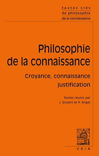 Philosophie de la connaissance : croyance, connaissance, justification