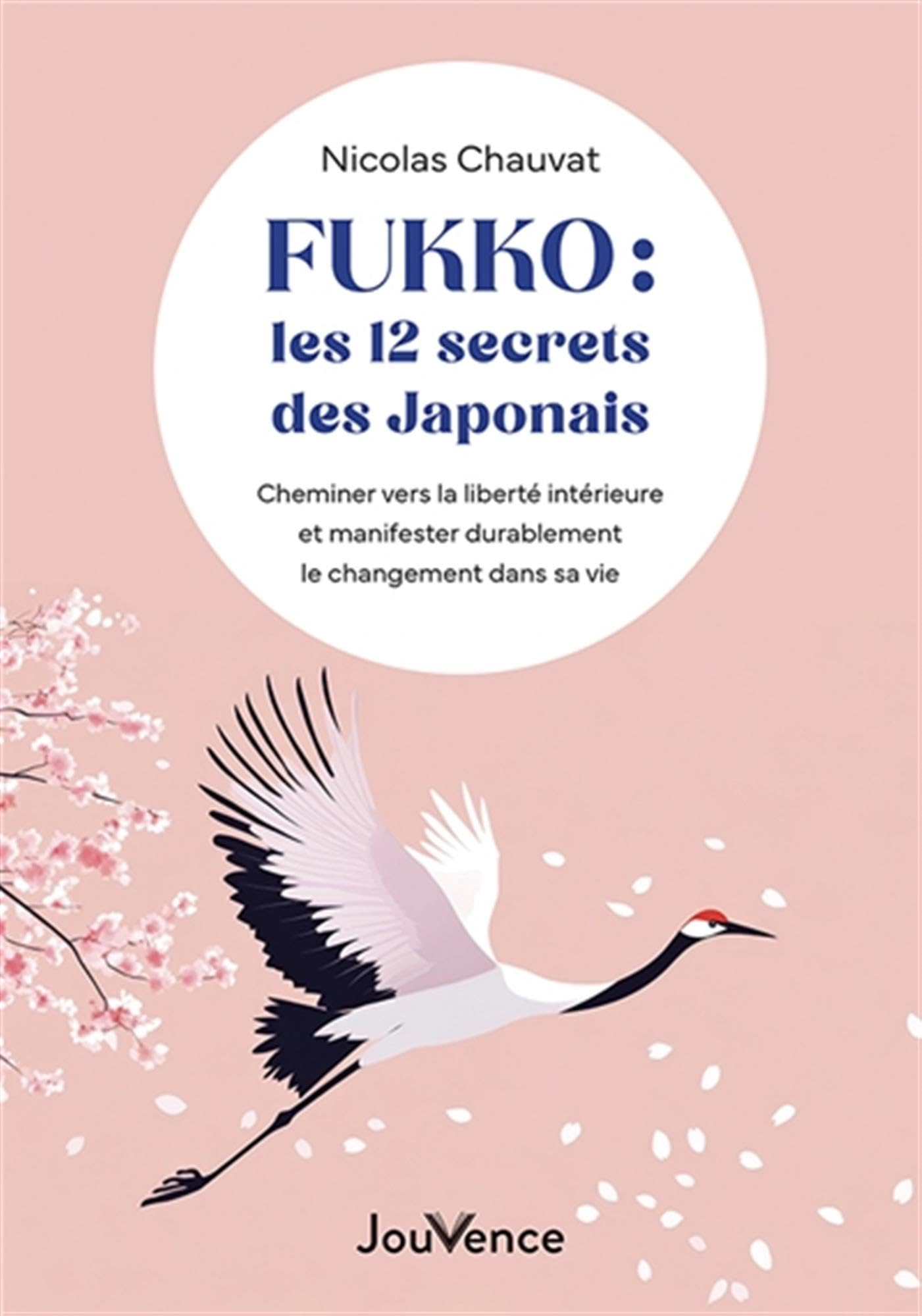 Fukko : les 12 secrets des Japonais : cheminer vers la liberté intérieure et manifester durablement 