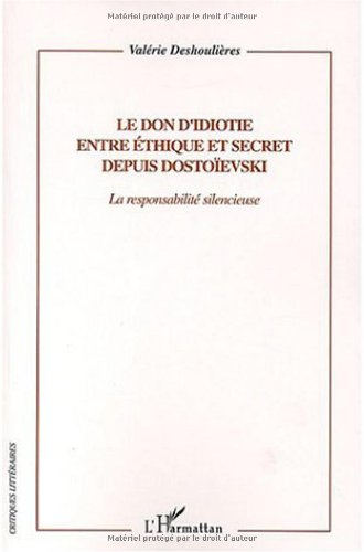 Le don d'idiotie éthique et secret depuis Dostoïevski : la responsabilité silencieuse