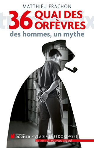 36 quai des Orfèvres : des hommes, un mythe
