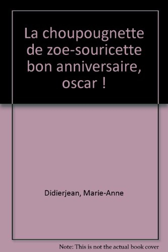 Histoires pour les tout-petits. La choupougnette de Zoé-souricette. Bon anniversaire, Oscar !