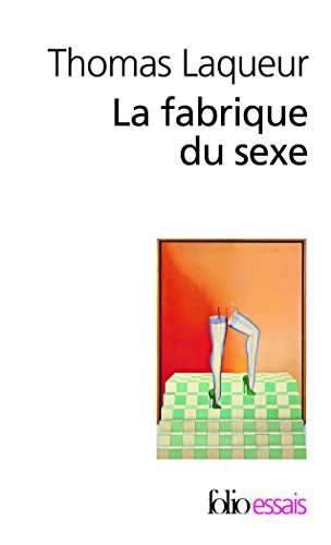 La fabrique du sexe : essai sur le corps et le genre en Occident