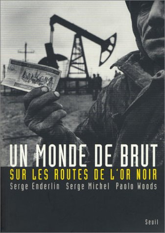 Un monde de brut : sur les routes de l'or noir