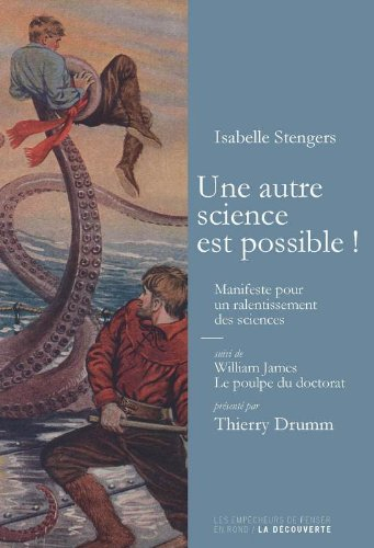 Une autre science est possible : manifeste pour un ralentissement des sciences. Le poulpe du doctora