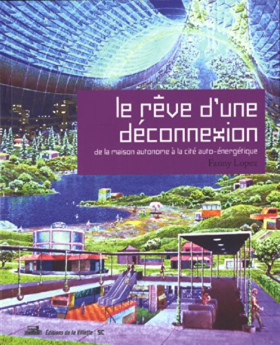 Le rêve d'une déconnexion : de la maison autonome à la cité auto-énergétique