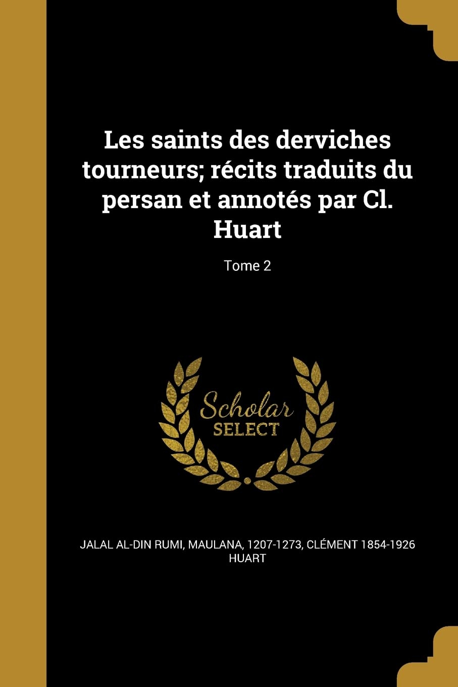 Les saints des derviches tourneurs; récits traduits du persan et annotés par Cl. Huart; Tome 2