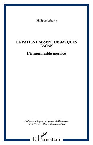 Le patient absent de Jacques Lacan (L'innommable menace) : essai