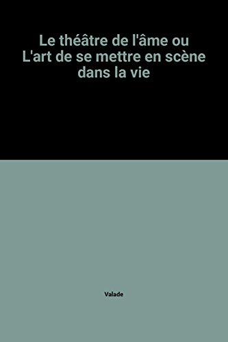Le Théâtre de l'âme ou l'Art de se mettre en scène dans la vie
