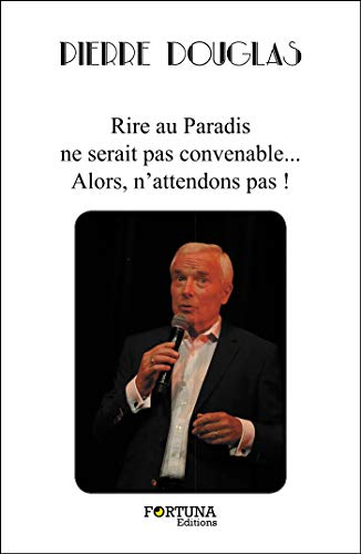Rire au Paradis ne serait pas convenable... Alors, n'attendons pas !