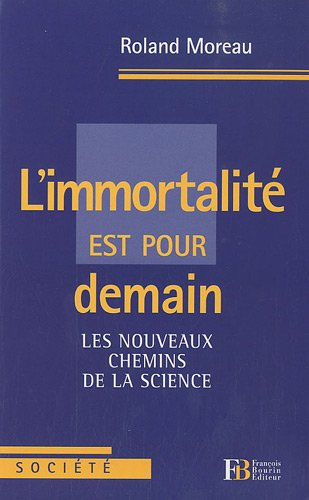 L'immortalité est pour demain : les nouveaux chemins de la science