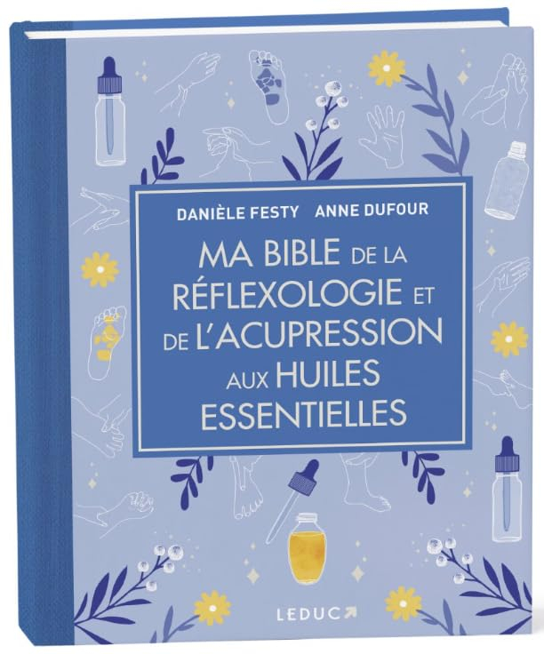 Ma bible de la réflexologie et de l'acupression aux huiles essentielles