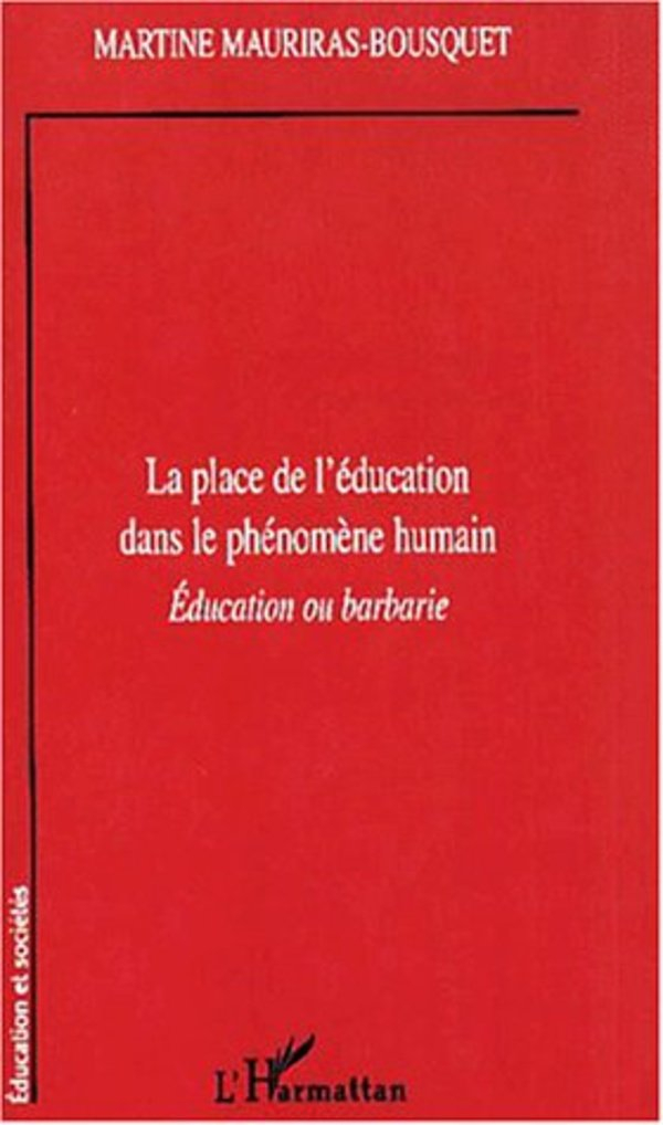 La place de l'éducation dans le phénomène humain : éducation ou barbarie