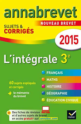 L'intégrale 3e : français, maths, histoire, géographie, éducation civique : nouveau brevet 2015