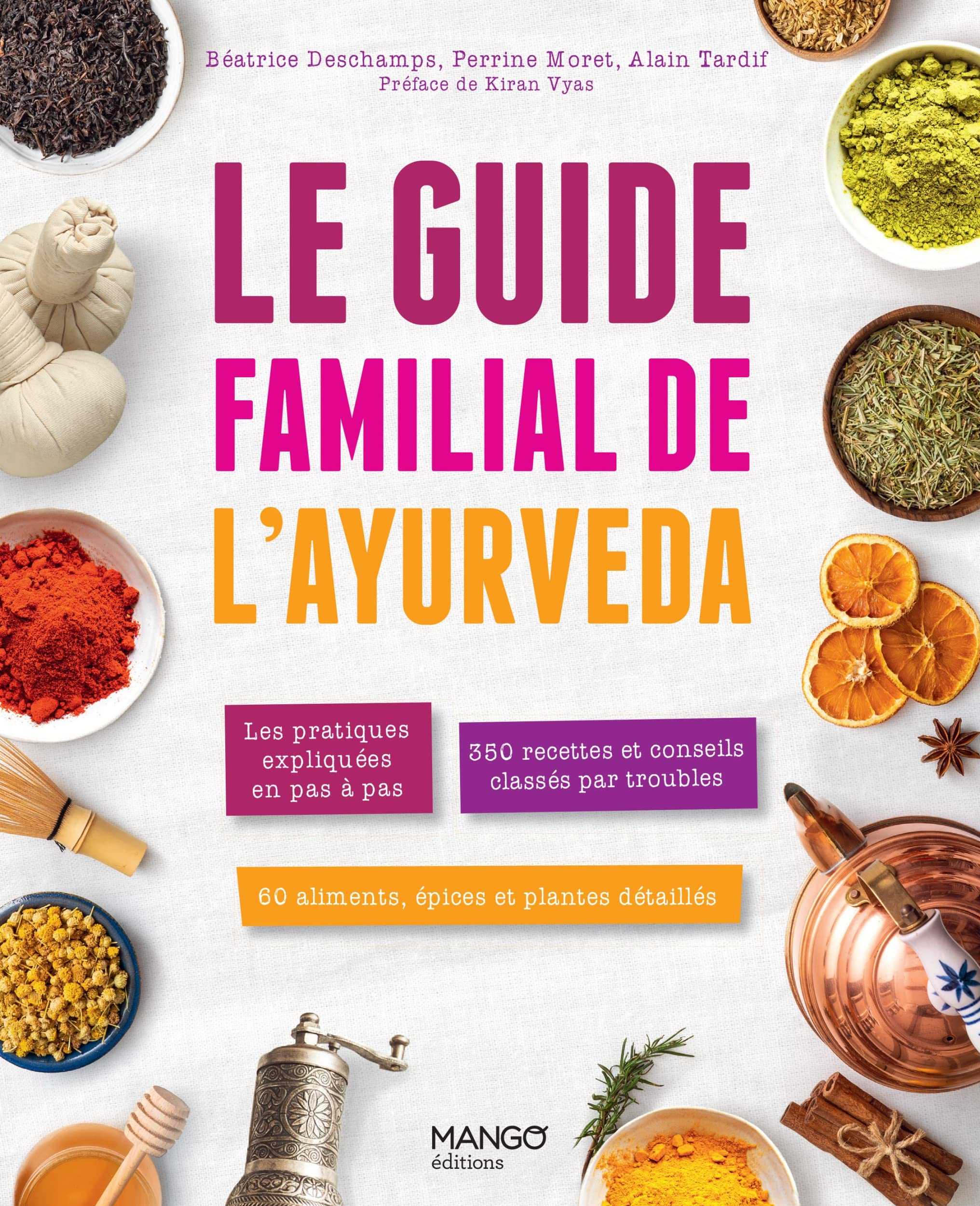 Le guide familial de l'ayurveda : les pratiques expliquées en pas à pas, 350 recettes et conseils cl