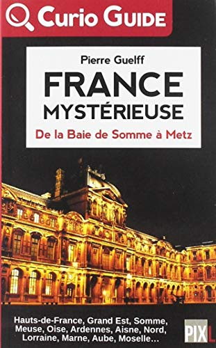 France mystérieuse. De la Baie de Somme à Metz